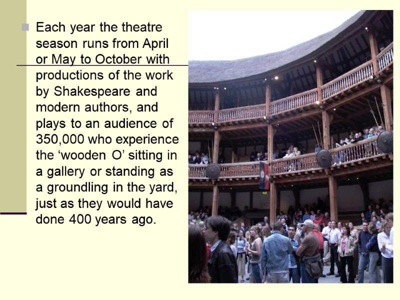 Each year the theatre season runs from April or May to October with productions